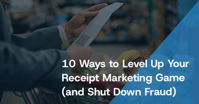10 Ways to Level Up Your Receipt Marketing Game (and Shut Down Fraud)