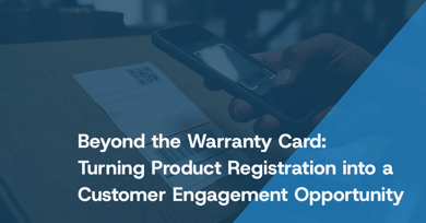 Beyond the Warranty Card: Turning Product Registration into a Customer Engagement Strategy