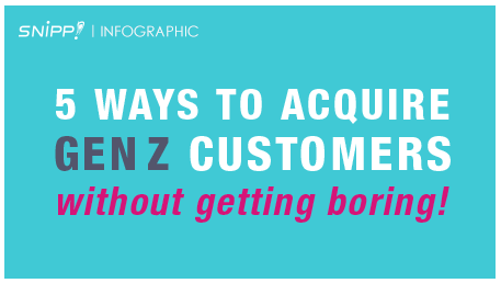 [Infographic] 5 Ways to Acquire Gen Z Customers -without getting boring!