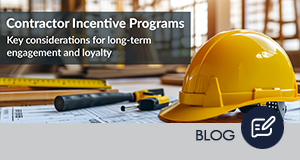 Contractor Incentive Programs - Key Considerations for Engagement and Loyalty
