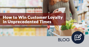 How to Win Customer Loyalty in Unprecedented Times