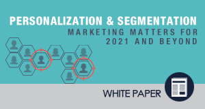 Personalization & Segmentation - Marketing Matters For 2021 & Beyond