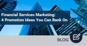 Financial Services Marketing: 4 Promotion Ideas You Can Bank On