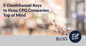 5 Omnichannel Keys to Keep CPG Companies Top of Mind