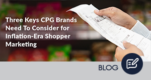 Three Keys CPG Brands Need To Consider For Inflation-Era Shopper Marketing