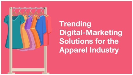 Trending Digital Marketing Solutions for the Apparel Industry