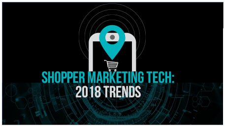 Shopper Marketing Tech: 2018 Trends