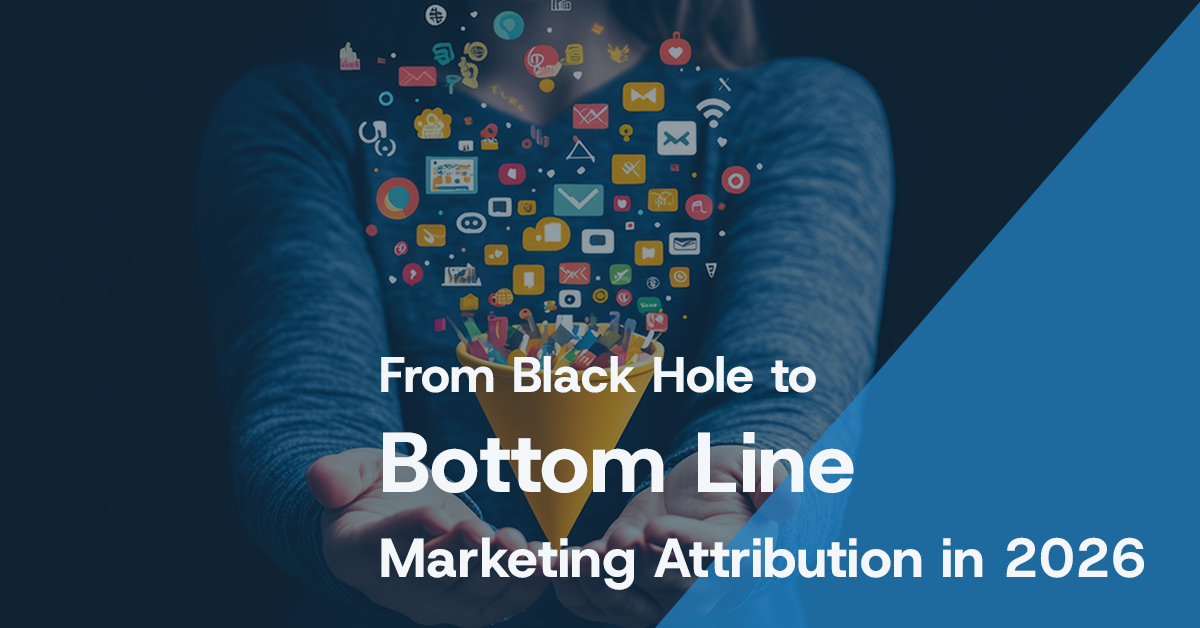 From Black Hole to Bottom Line - Marketing Attribution in 2026