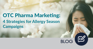OTC Pharma Marketing: 4 Strategies for Allergy Season Campaigns