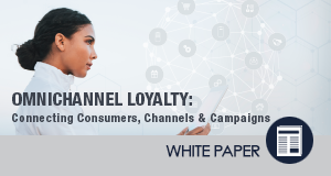 Omnichannel Loyalty: Connecting Consumers, Channels and Campaigns