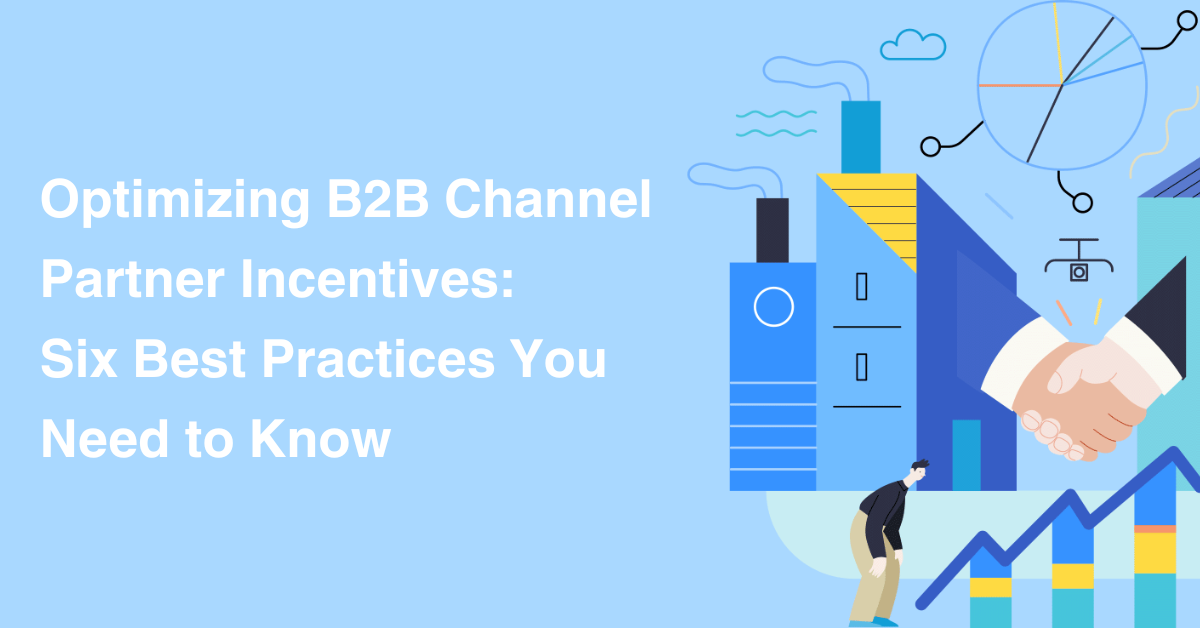 Optimizing B2B Channel Partner Incentives: Six Best Practices You Need to Know
