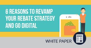 6 Reasons to Revamp Your Rebate Strategy and Go Digital 