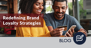 Redefining Brand Loyalty Strategies
