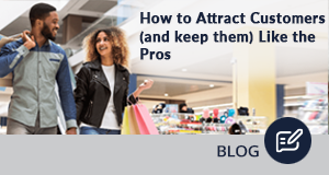 How to Attract Customers (And Keep Them) Like the Pros