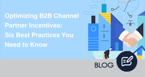 Optimizing B2B Channel Partner Incentives: Six Best Practices You Need to Know