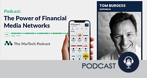 The Power of Financial Media Networks - The Martech Podcast