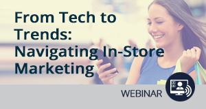 From Tech to Trends – In-store Marketing